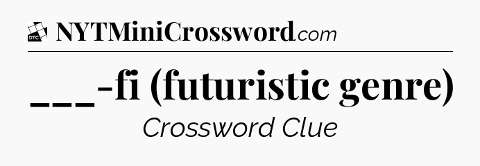 ___-fi (futuristic genre) - Daily Themed Classic Crossword