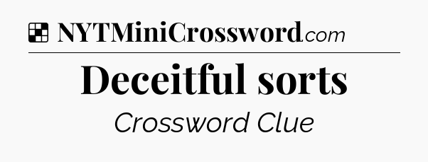 Solution: Deceitful sorts - NYT Crossword