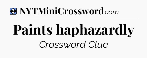 Solution: Paints haphazardly - NYT Mini Crossword