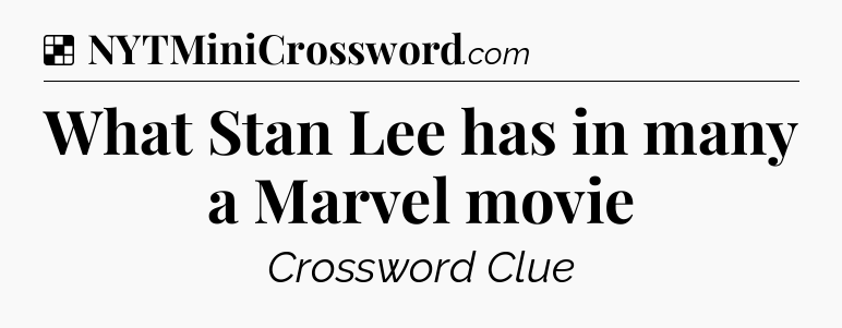 Solution: What Stan Lee has in many a Marvel movie - NYT Crossword