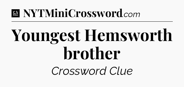 Youngest Hemsworth brother - LA Times Crossword