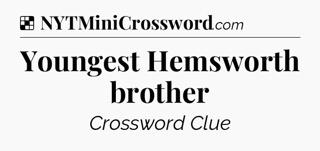 Solution: Youngest Hemsworth brother - NYT Crossword