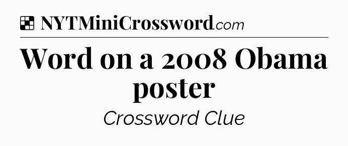 Solution: Word on a 2008 Obama poster - NYT Crossword