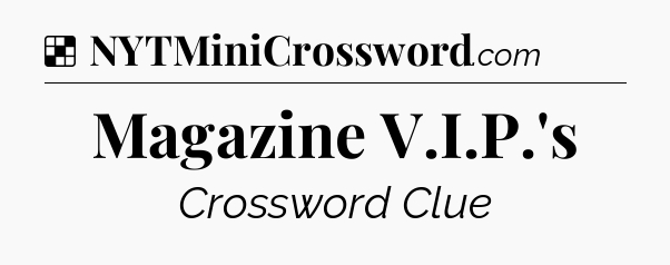 Solution: Magazine V.I.P.'s - NYT Crossword