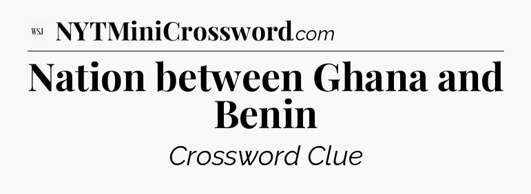 Nation between Ghana and Benin - WSJ Crossword