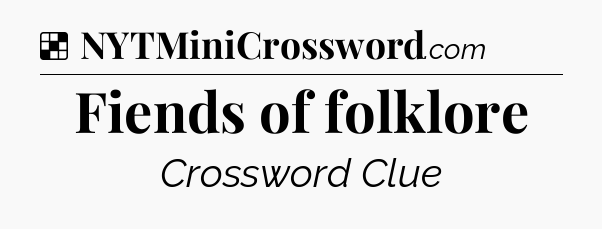 Solution: Fiends of folklore - NYT Crossword
