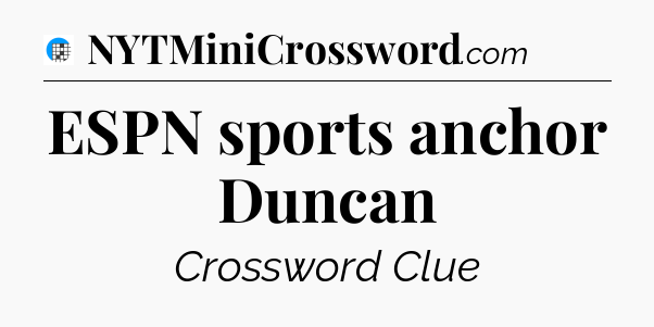 ESPN sports anchor Duncan Crossword Clue