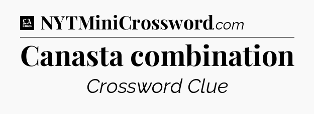 Canasta combination - LA Times Crossword