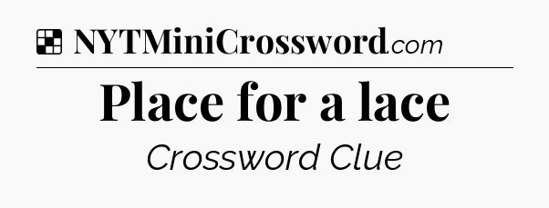 Solution: Place for a lace - NYT Crossword