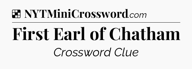 Solution: First Earl of Chatham - NYT Crossword