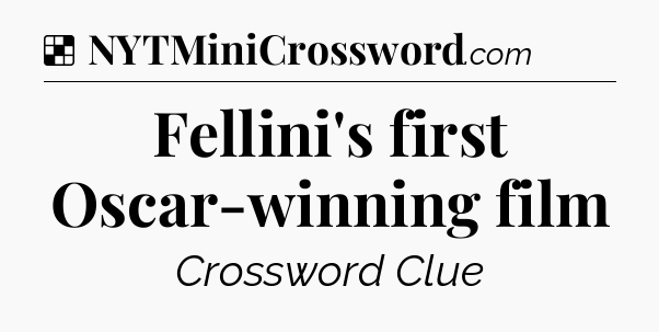 Solution: Fellini's first Oscar-winning film - NYT Crossword