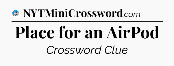 Place for an AirPod Crossword Clue