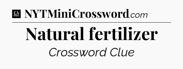Natural fertilizer - LA Times Crossword