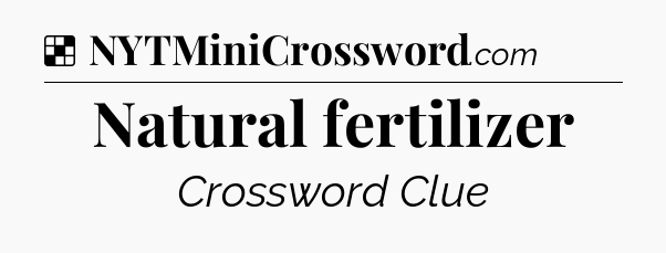 Solution: Natural fertilizer - NYT Crossword