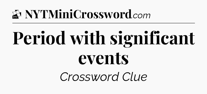 Period with significant events - Daily Themed Classic Crossword