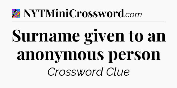 Surname given to an anonymous person Crossword Clue