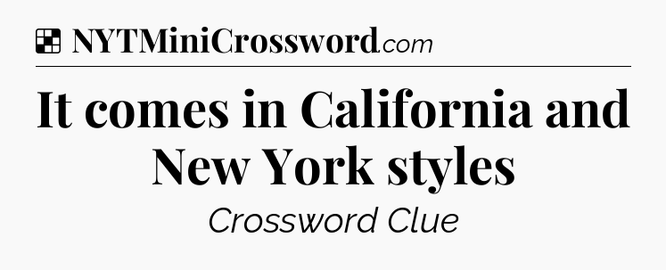 Solution: It comes in California and New York styles - NYT Crossword