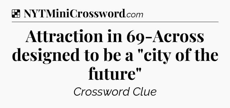 Solution: Attraction in 69-Across designed to be a 
