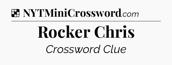 Solution: Rocker Chris - NYT Crossword