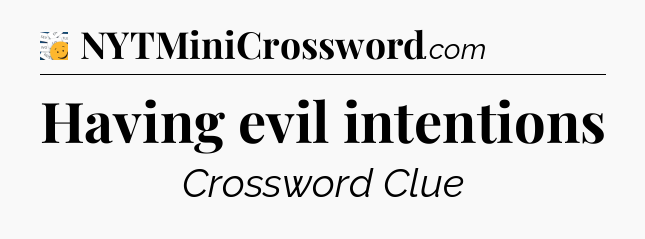 Having evil intentions - 7 Little Words