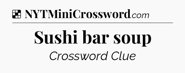 Solution: Sushi bar soup - NYT Crossword