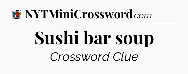 Sushi bar soup Crossword Clue