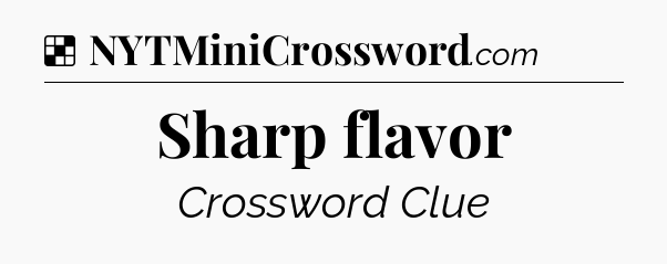 Solution: Sharp flavor - NYT Crossword