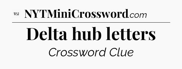 Delta hub letters - WSJ Crossword