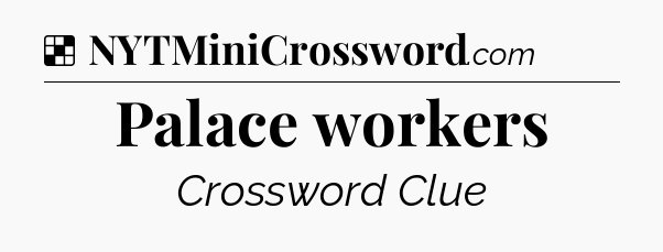 Solution: Palace workers - NYT Crossword