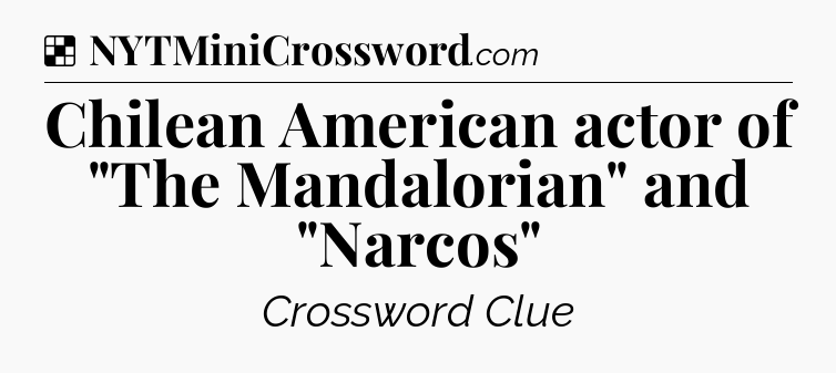 Solution: Chilean American actor of 