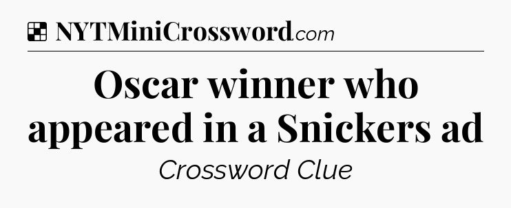 Solution: Oscar winner who appeared in a Snickers ad - NYT Crossword