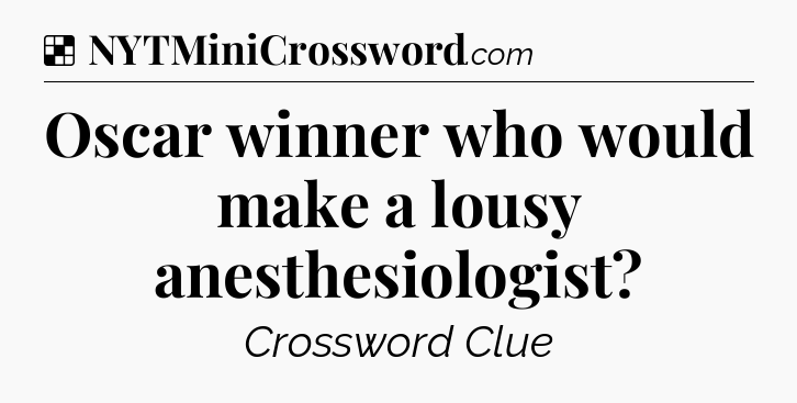 Solution: Oscar winner who would make a lousy anesthesiologist - NYT Crossword