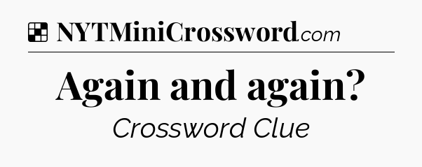 Solution: Again and again - NYT Crossword