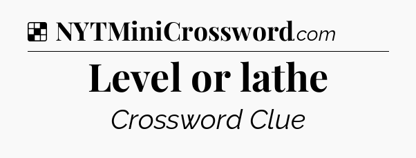 Solution: Level or lathe - NYT Crossword