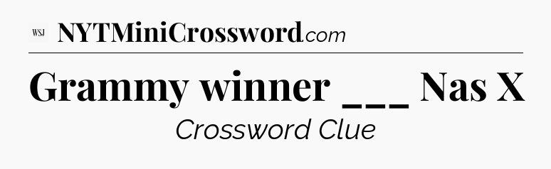 Grammy winner ___ Nas X - WSJ Crossword