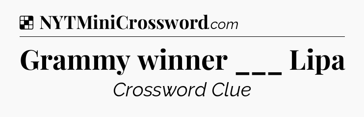 Solution: Grammy winner ___ Lipa - NYT Crossword