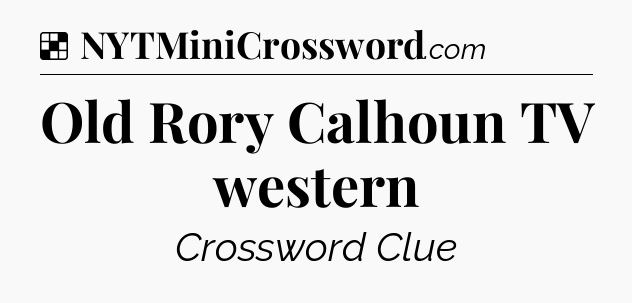 Solution: Old Rory Calhoun TV western - NYT Crossword