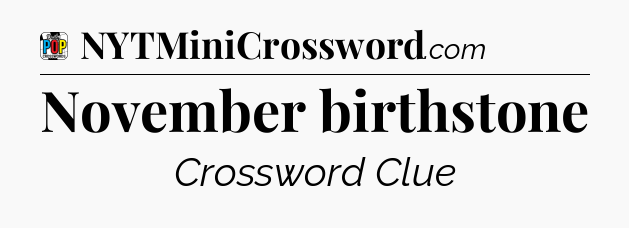 November birthstone Crossword Clue