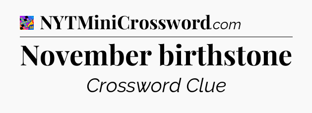 November birthstone Crossword Clue