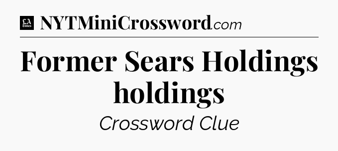 Former Sears Holdings holdings - LA Times Crossword
