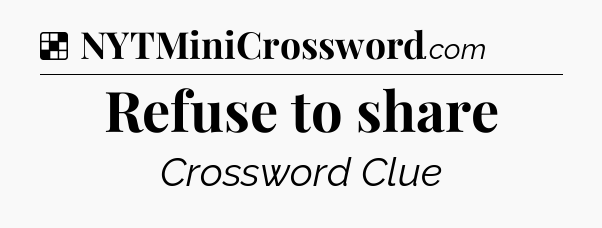 Solution: Refuse to share - NYT Crossword
