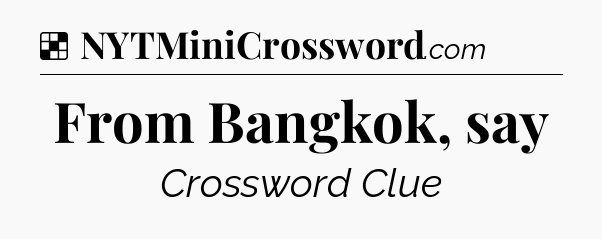 Solution: From Bangkok, say - NYT Crossword