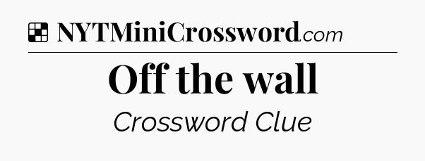 Solution: Off the wall - NYT Crossword