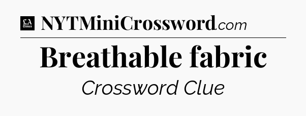 Breathable fabric - LA Times Crossword
