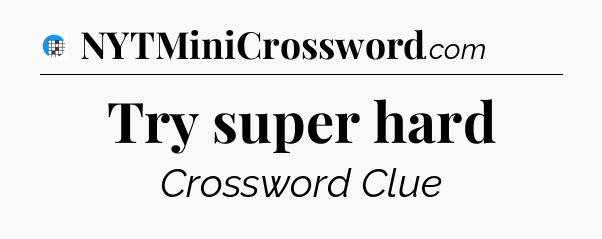 Try super hard Crossword Clue