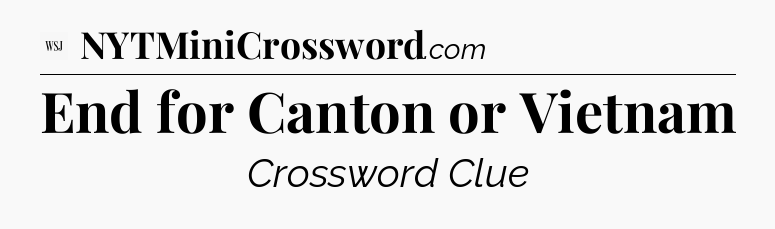 End for Canton or Vietnam - WSJ Crossword