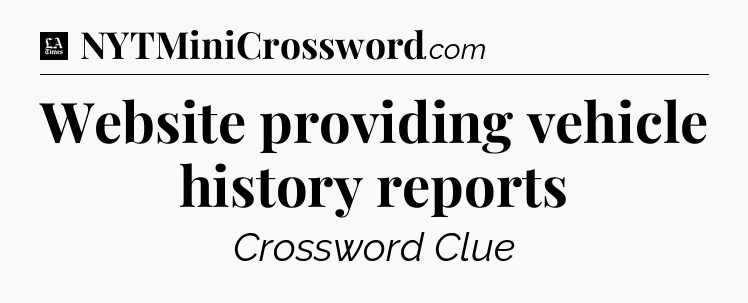 Website providing vehicle history reports - LA Times Crossword