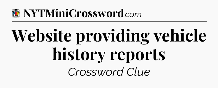 Website providing vehicle history reports Crossword Clue