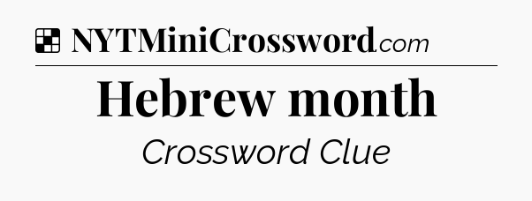 Solution: Hebrew month - NYT Crossword