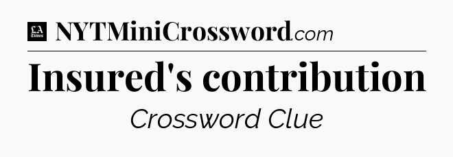 Insured's contribution - LA Times Crossword